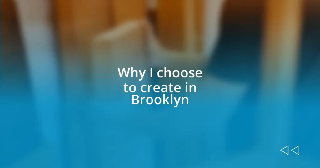 Why I choose to create in Brooklyn